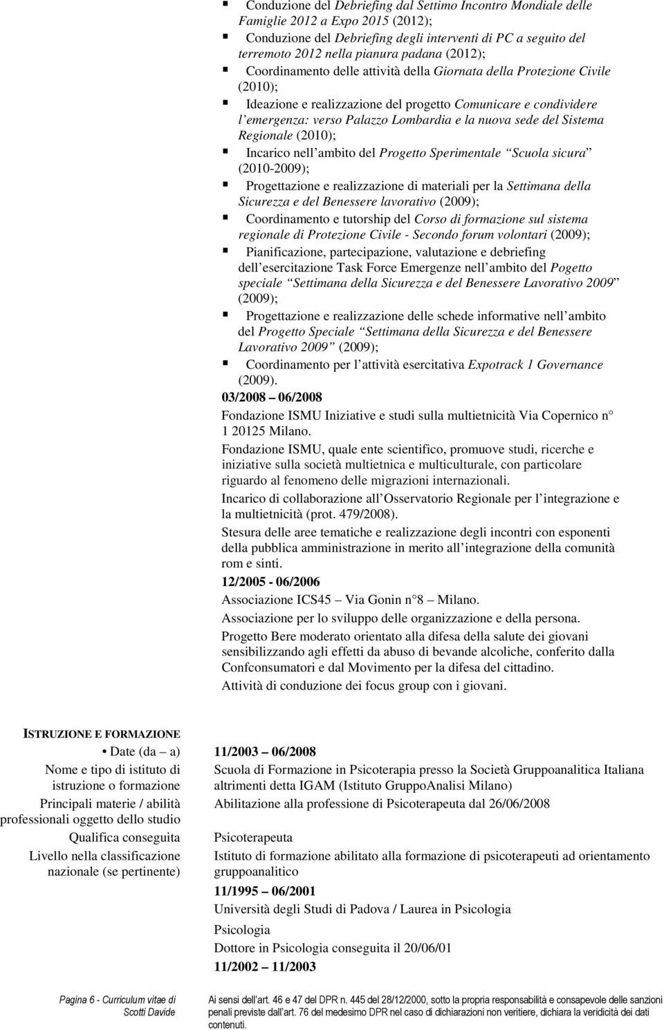 sede del Sistema Regionale (2010); Incarico nell ambito del Progetto Sperimentale Scuola sicura (2010-2009); Progettazione e realizzazione di materiali per la Settimana della Sicurezza e del