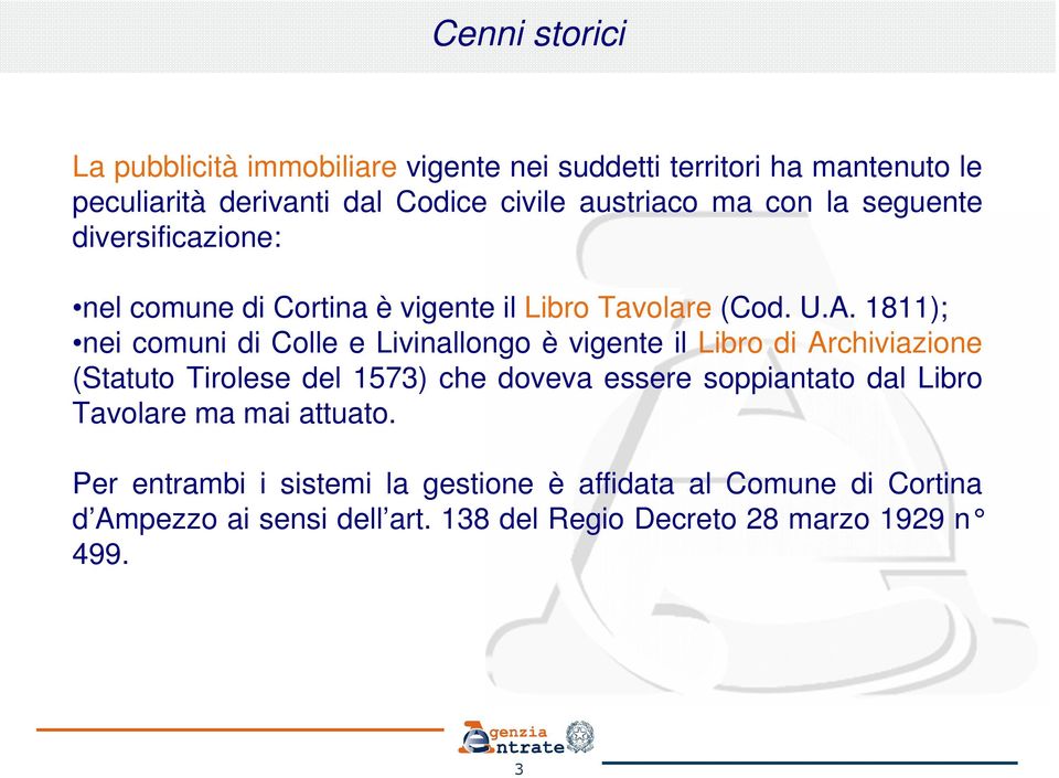 1811); nei comuni di Colle e Livinallongo è vigente il Libro di Archiviazione (Statuto Tirolese del 1573) che doveva essere soppiantato