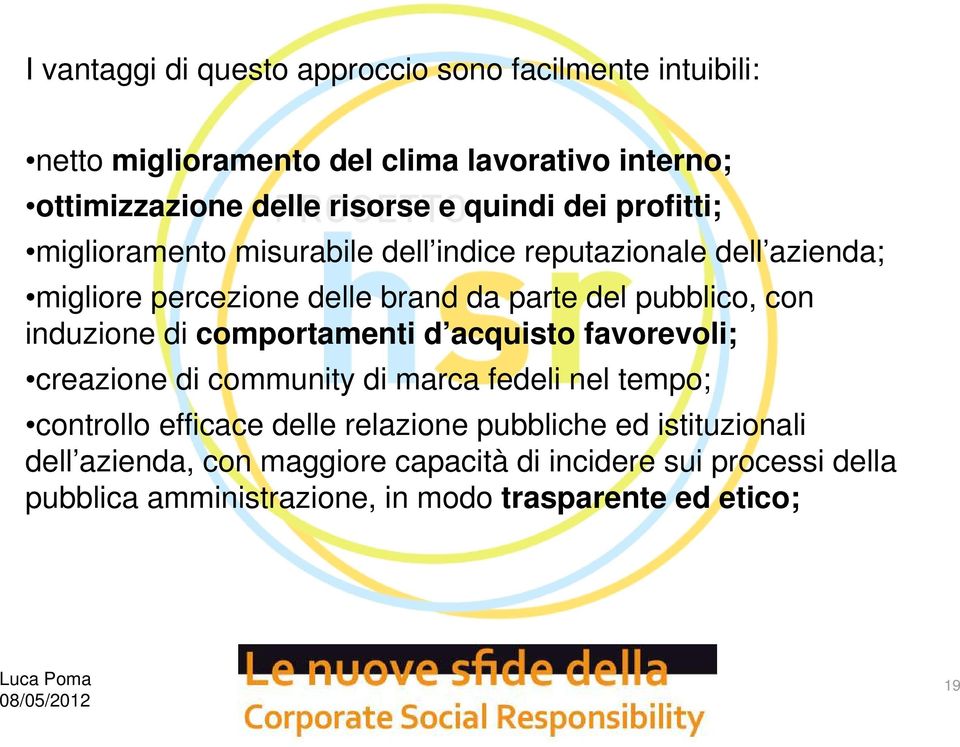 con induzione di comportamenti d acquisto favorevoli; creazione di community di marca fedeli nel tempo; controllo efficace delle relazione