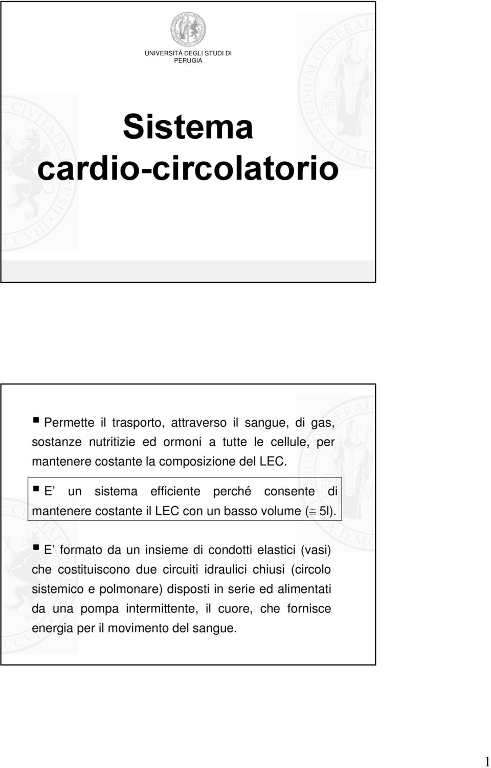 E un sistema efficiente perché consente di mantenere costante il LEC con un basso volume ( 5l).