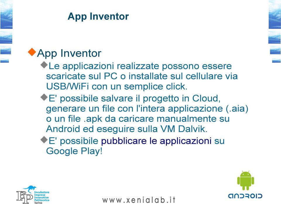 E' possibile salvare il progetto in Cloud, generare un file con l'intera applicazione (.