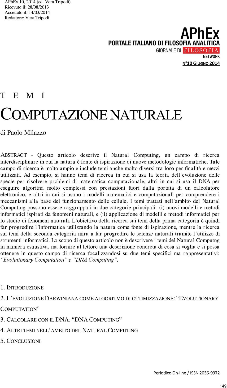 Computing, un campo di ricerca interdisciplinare in cui la natura è fonte di ispirazione di nuove metodologie informatiche.
