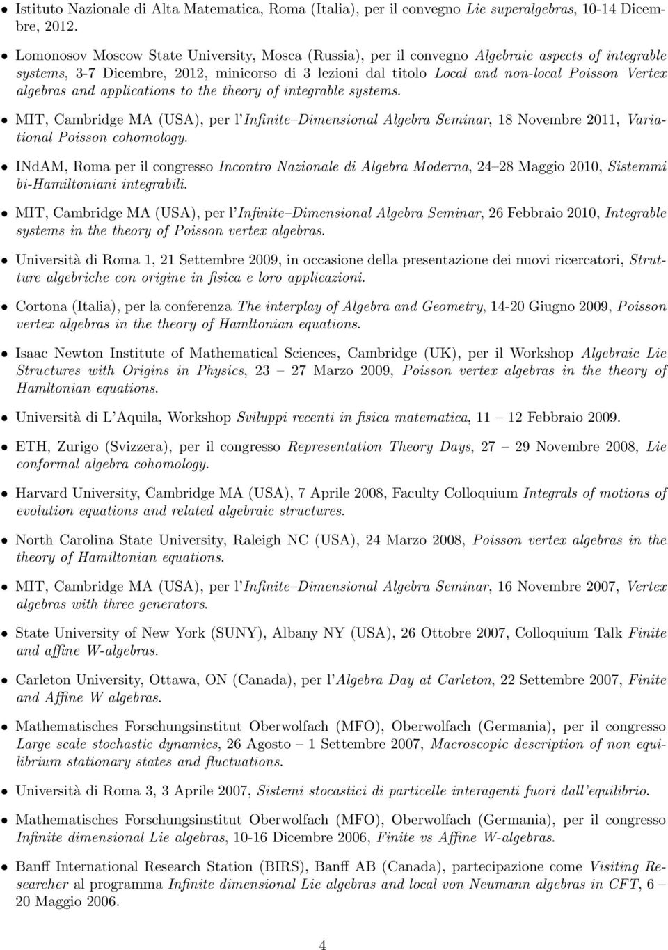 algebras and applications to the theory of integrable systems. MIT, Cambridge MA (USA), per l Infinite Dimensional Algebra Seminar, 18 Novembre 2011, Variational Poisson cohomology.