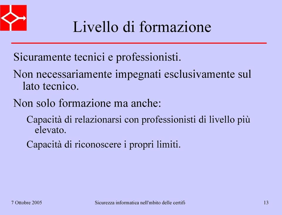 Non solo formazione ma anche: Capacità di relazionarsi con professionisti di livello