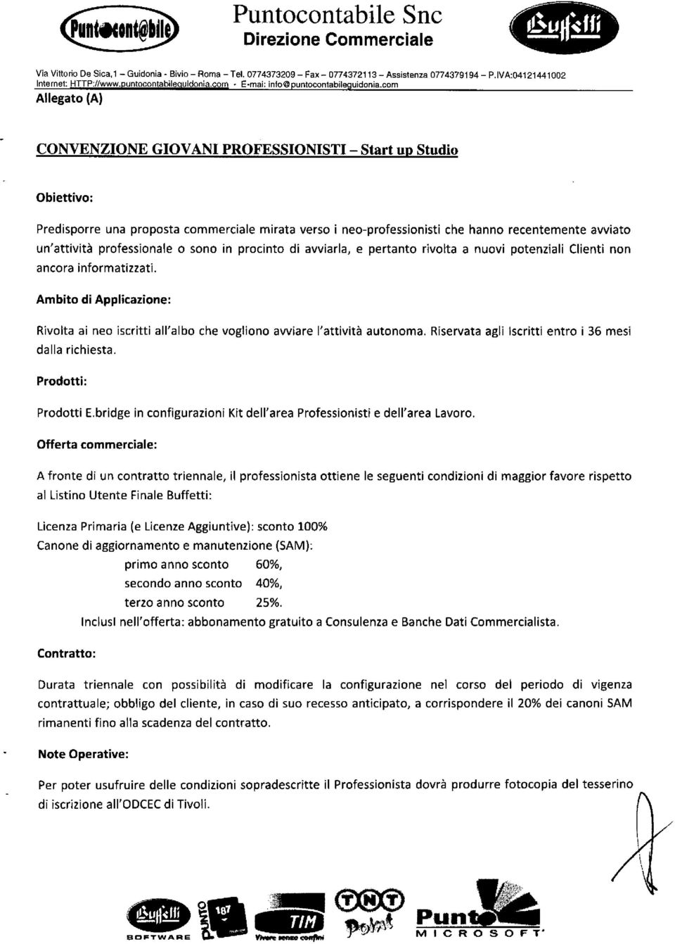 com Allegato (A) CONVENZIONE GIOVANI PROFESSIONISTI - Start up Studio Obiettivo: Predisporre una proposta commerciale mirata verso i neo-professionisti che hanno recentemente avviato un'attività