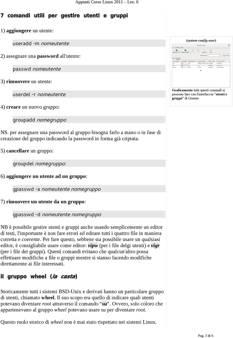 per assegnare una password al gruppo bisogna farlo a mano o in fase di creazione del gruppo indicando la password in forma già criptata.