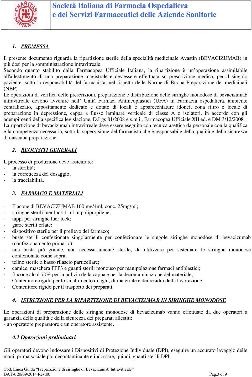 medica, per il singolo paziente, sotto la responsabilità del farmacista, nel rispetto delle Norme di Buona Preparazione dei medicinali (NBP).