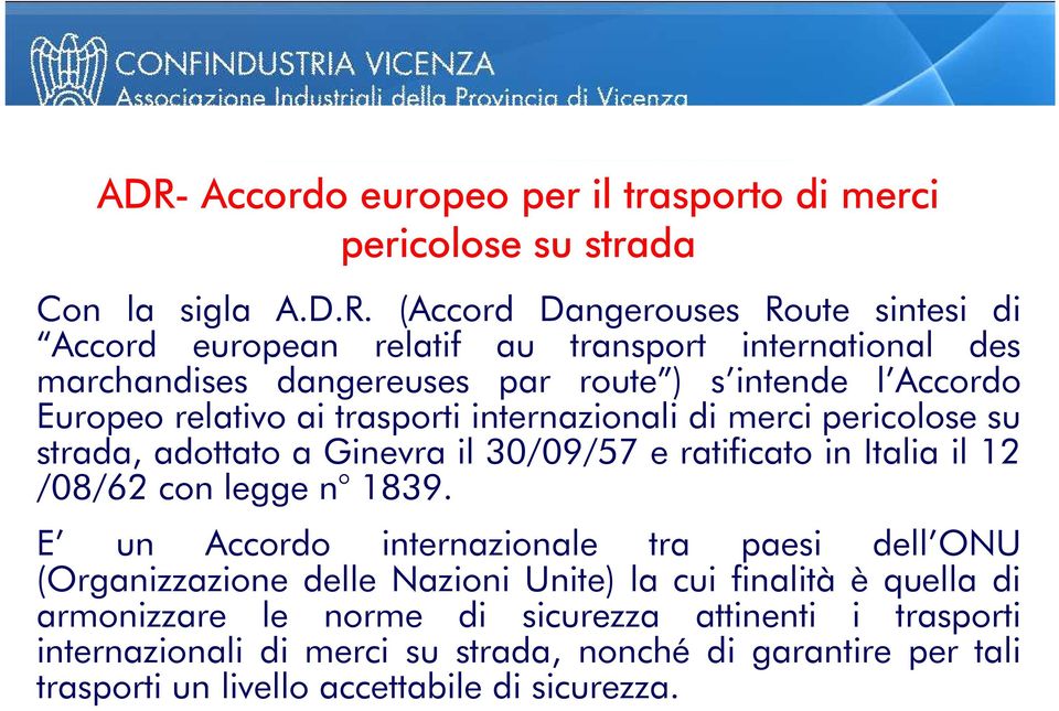 il 30/09/57 e ratificato in Italia il 12 /08/62 con legge n 1839.