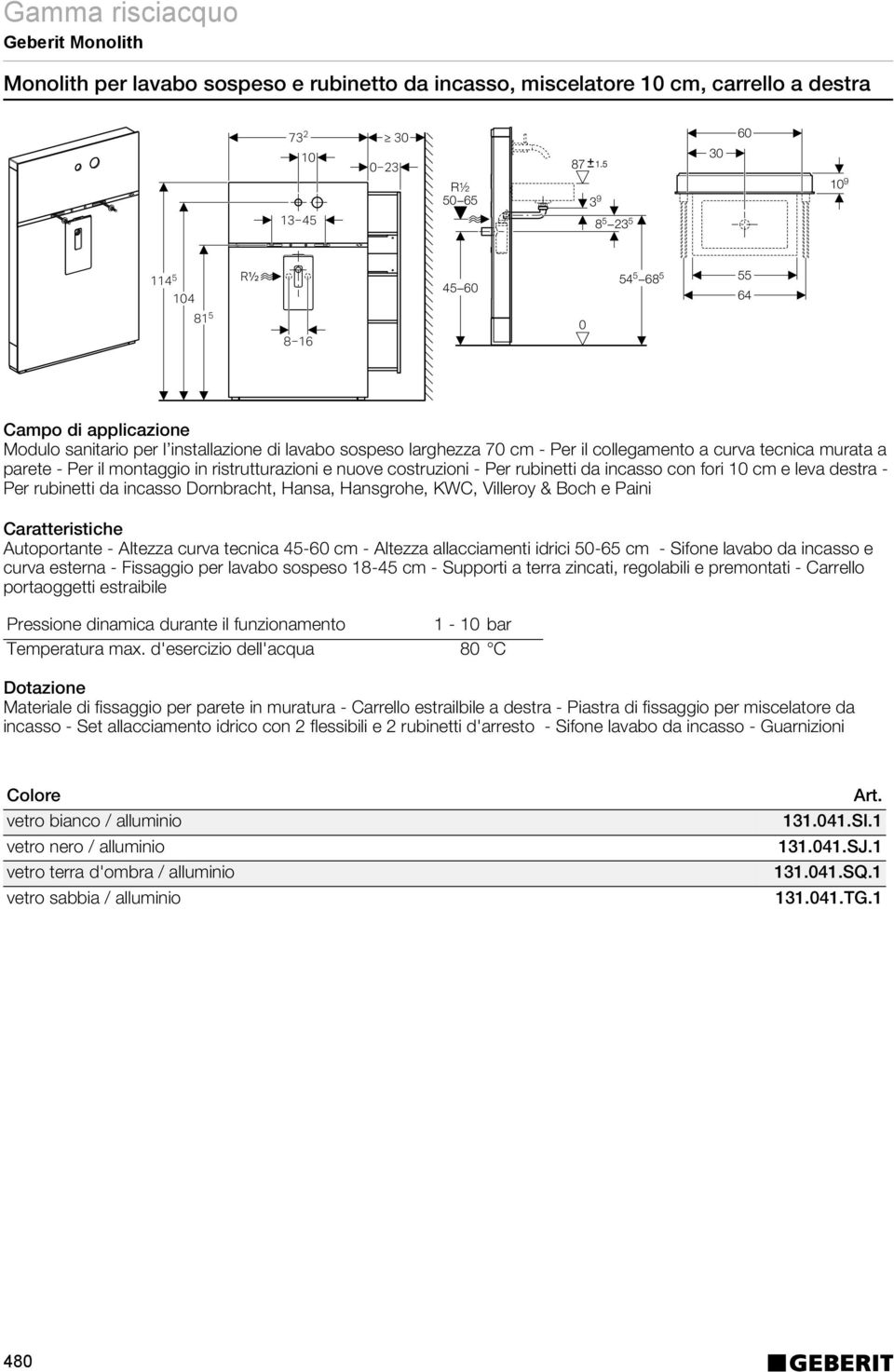 cm e leva destra - Per rubinetti da incasso Dornbracht, Hansa, Hansgrohe, KWC, Villeroy & Boch e Paini Autoportante - Altezza curva tecnica 45-6 cm - Altezza allacciamenti idrici 5-65 cm - Sifone