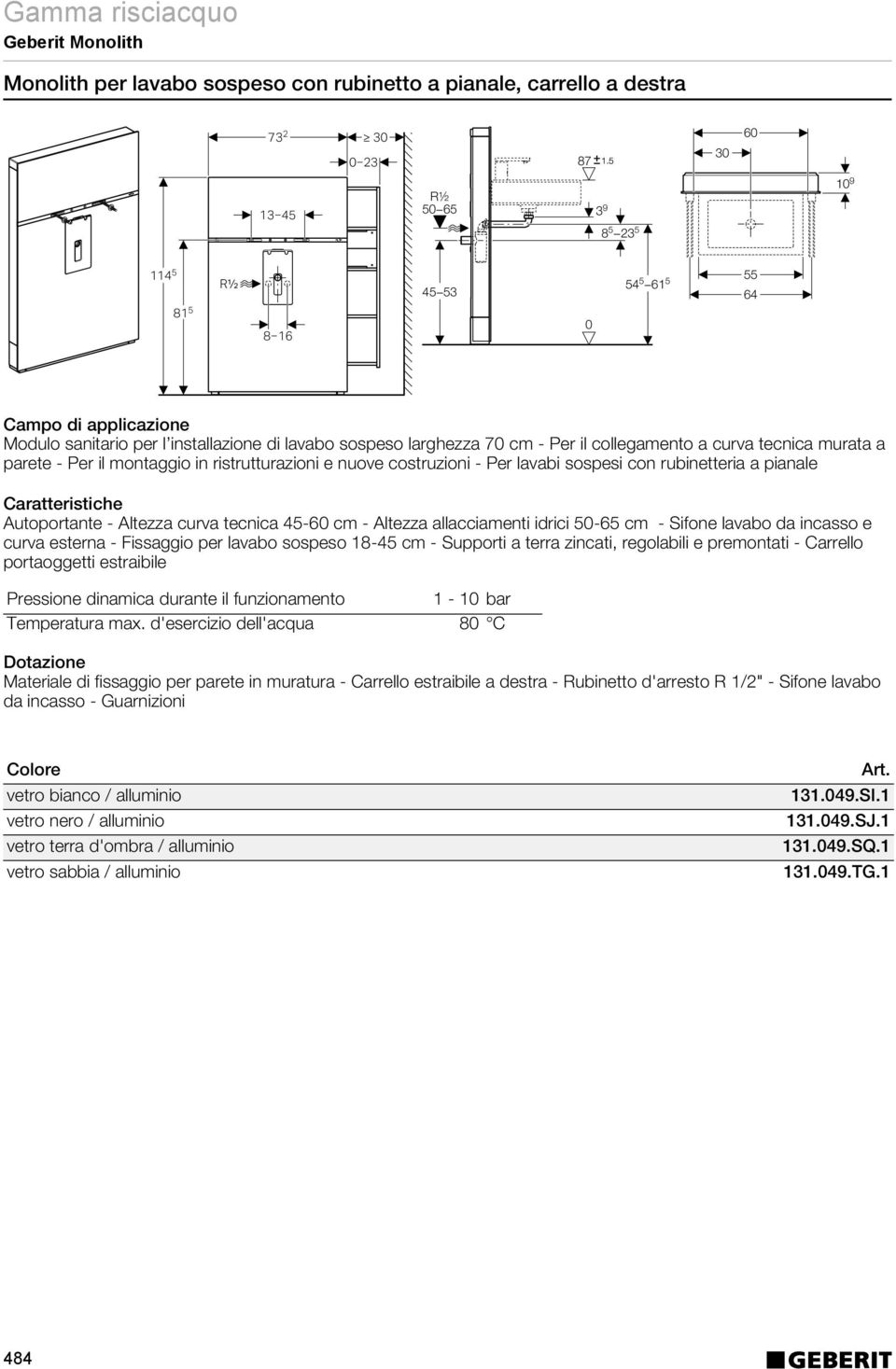 Autoportante - Altezza curva tecnica 45-6 cm - Altezza allacciamenti idrici 5-65 cm - Sifone lavabo da incasso e curva esterna - Fissaggio per lavabo sospeso 18-45 cm - Supporti a terra zincati,