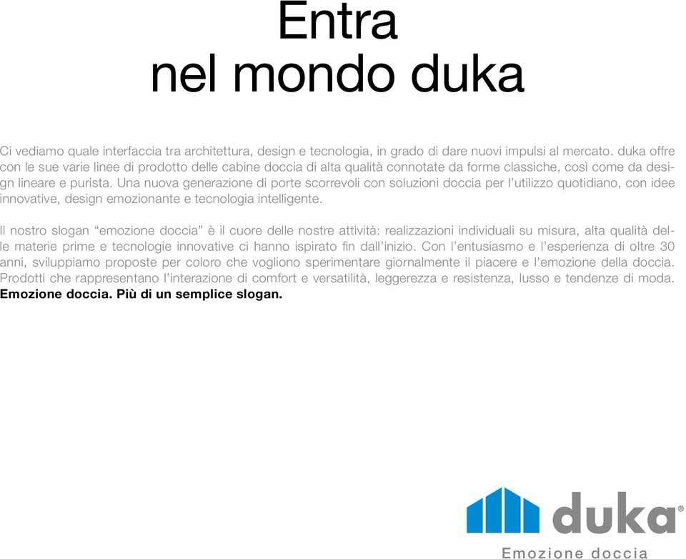 Una nuova generazione di porte scorrevoli con soluzioni doccia per l utilizzo quotidiano, con idee innovative, design emozionante e tecnologia intelligente.