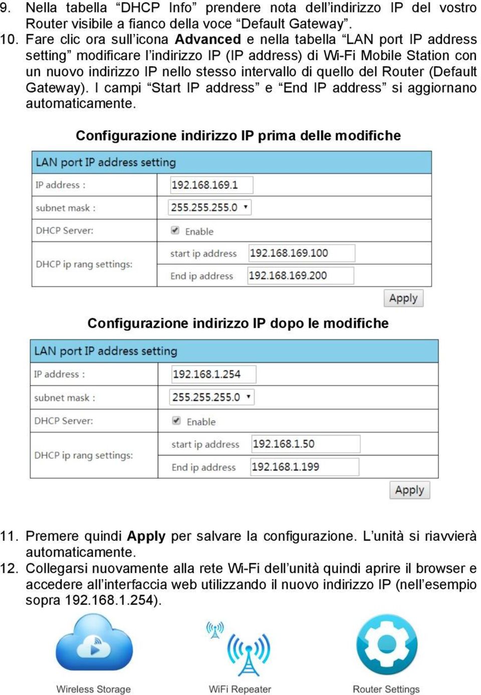 quello del Router (Default Gateway). I campi Start IP address e End IP address si aggiornano automaticamente.