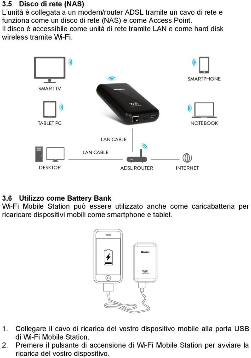 6 Utilizzo come Battery Bank Wi-Fi Mobile Station può essere utilizzato anche come caricabatteria per ricaricare dispositivi mobili come smartphone e