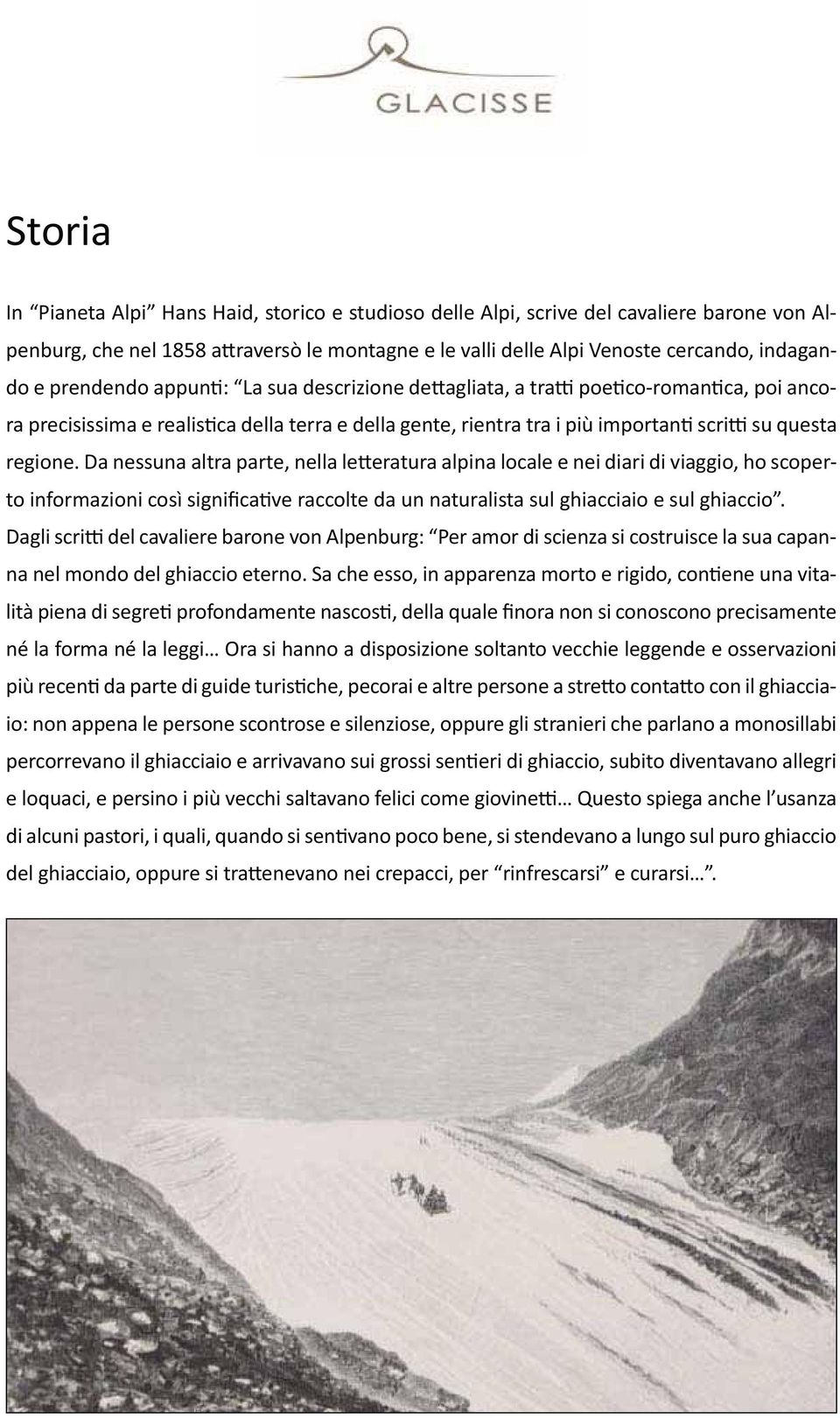 Da nessuna altra parte, nella le eratura alpina locale e nei diari di viaggio, ho scoperto informazioni così significa ve raccolte da un naturalista sul ghiacciaio e sul ghiaccio.