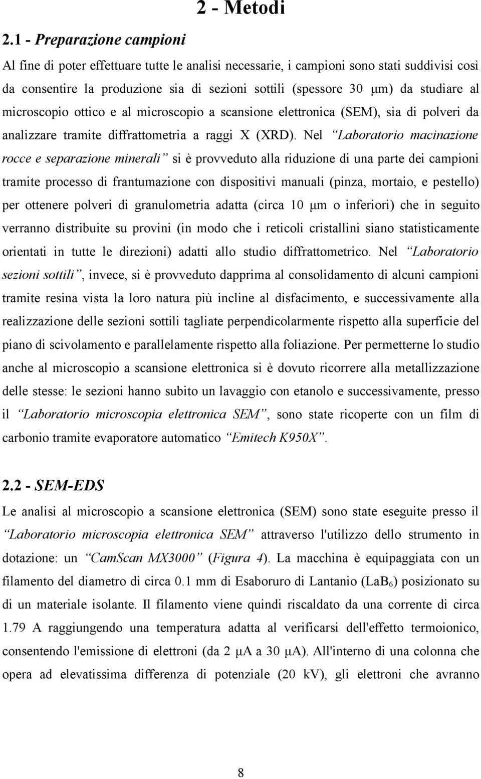 al microscopio ottico e al microscopio a scansione elettronica (SEM), sia di polveri da analizzare tramite diffrattometria a raggi X (XRD).