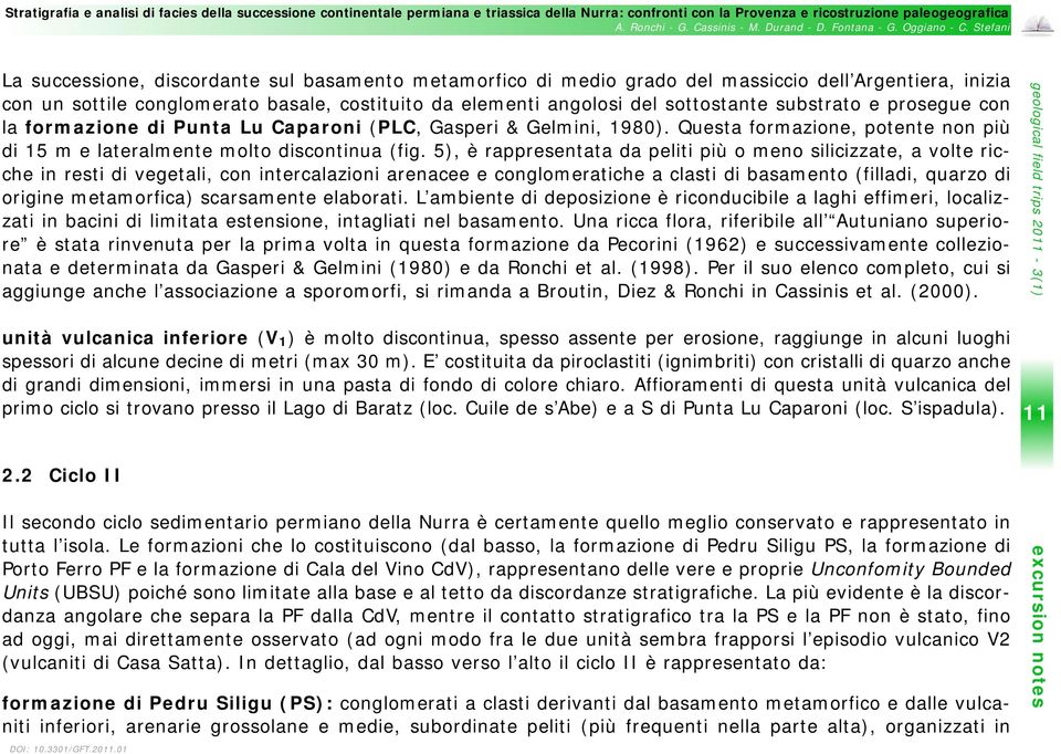 5), è rappresentata da peliti più o meno silicizzate, a volte ricche in resti di vegetali, con intercalazioni arenacee e conglomeratiche a clasti di basamento (filladi, quarzo di origine metamorfica)