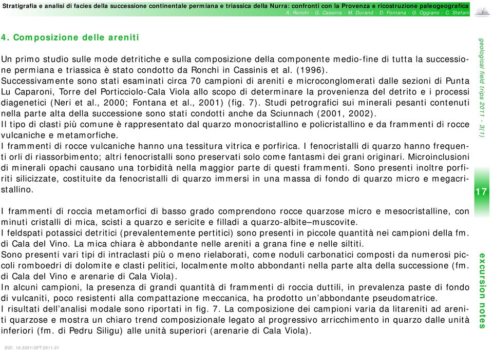 Successivamente sono stati esaminati circa 70 campioni di areniti e microconglomerati dalle sezioni di Punta Lu Caparoni, Torre del Porticciolo-Cala Viola allo scopo di determinare la provenienza del