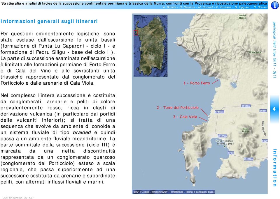 La parte di successione esaminata nell escursione è limitata alle formazioni permiane di Porto Ferro e di Cala del Vino e alle sovrastanti unità triassiche rappresentate dal conglomerato del