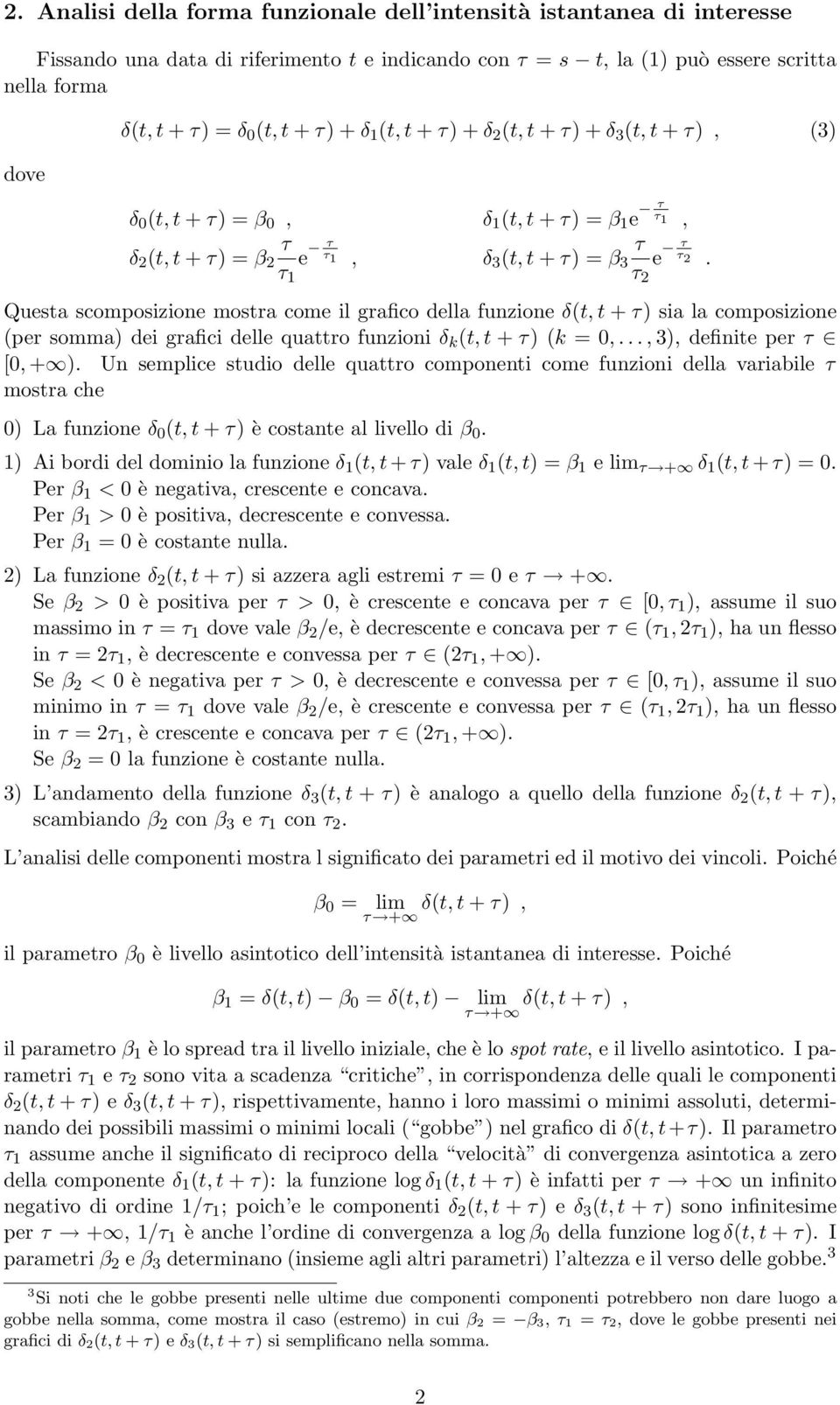 della funzione δ(t, t + ) sia la composizione (per somma) dei grafici delle quattro funzioni δ k (t, t + ) (k = 0,...,3), definite per [0, + ).