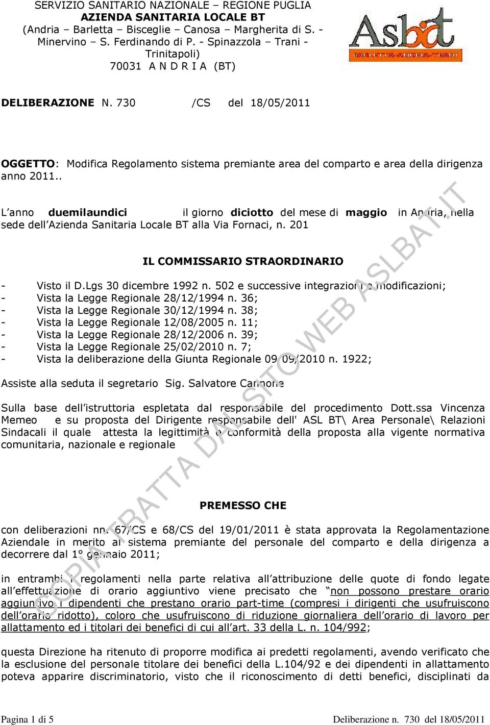 . L anno duemilaundici il giorno diciotto del mese di maggio in Andria, nella sede dell Azienda Sanitaria Locale BT alla Via Fornaci, n. 201 IL COMMISSARIO STRAORDINARIO - Visto il D.