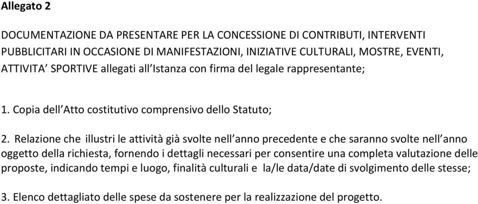 Relazione che illustri le attività già svolte nell anno precedente e che saranno svolte nell anno oggetto della richiesta, fornendo i dettagli necessari per consentire una