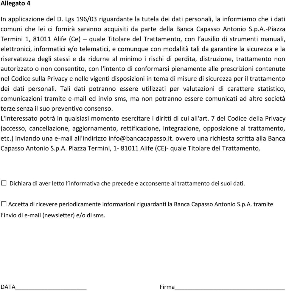 -Piazza Termini 1, 81011 Alife (Ce) quale Titolare del Trattamento, con l ausilio di strumenti manuali, elettronici, informatici e/o telematici, e comunque con modalità tali da garantire la sicurezza