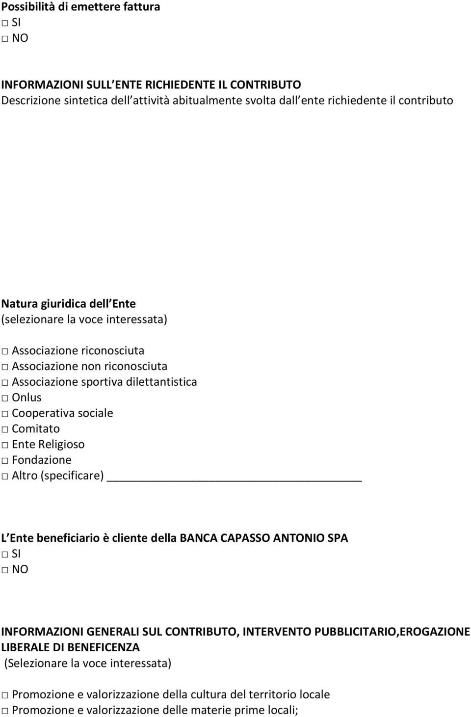 Comitato Ente Religioso Fondazione Altro (specificare) L Ente beneficiario è cliente della BANCA CAPASSO ANTONIO SPA SI NO INFORMAZIONI GENERALI SUL CONTRIBUTO, INTERVENTO