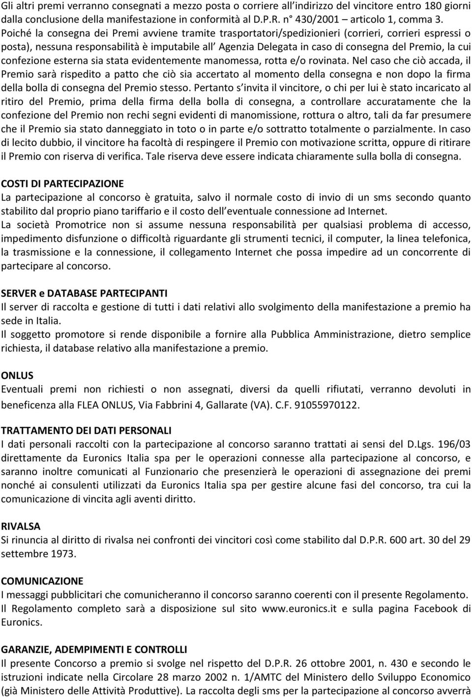 Premio, la cui confezione esterna sia stata evidentemente manomessa, rotta e/o rovinata.