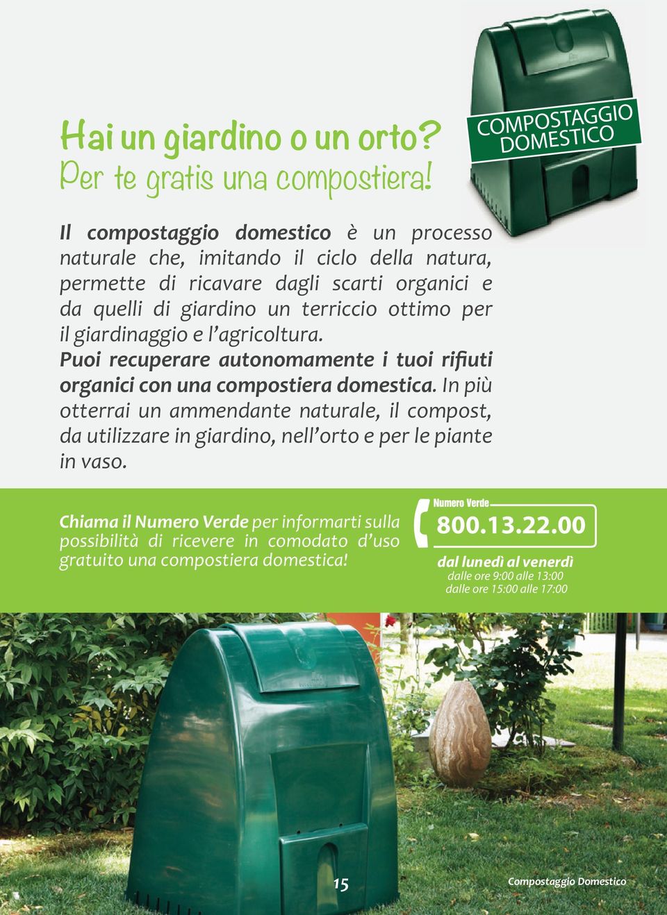 terriccio ottimo per il giardinaggio e l agricoltura. Puoi recuperare autonomamente i tuoi rifiuti organici con una compostiera domestica.