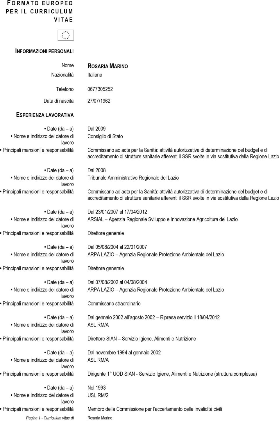 di determinazione del budget e di accreditamento di strutture sanitarie afferenti il SSR svolte in via sostitutiva della Regione Lazio Date (da a) Dal 2008 Nome e indirizzo del datore di Tribunale