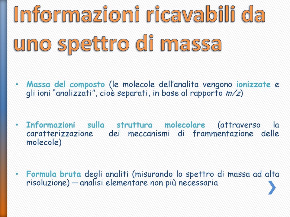 caratterizzazione dei meccanismi di frammentazione delle molecole) Formula bruta degli