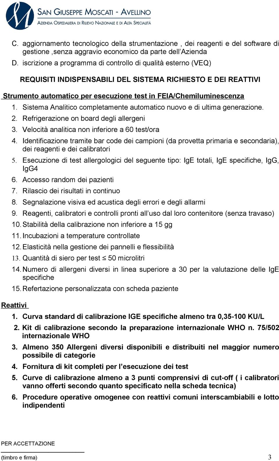 Sistema Analitico completamente automatico nuovo e di ultima generazione. 2. Refrigerazione on board degli allergeni 3. Velocità analitica non inferiore a 60 test/ora 4.