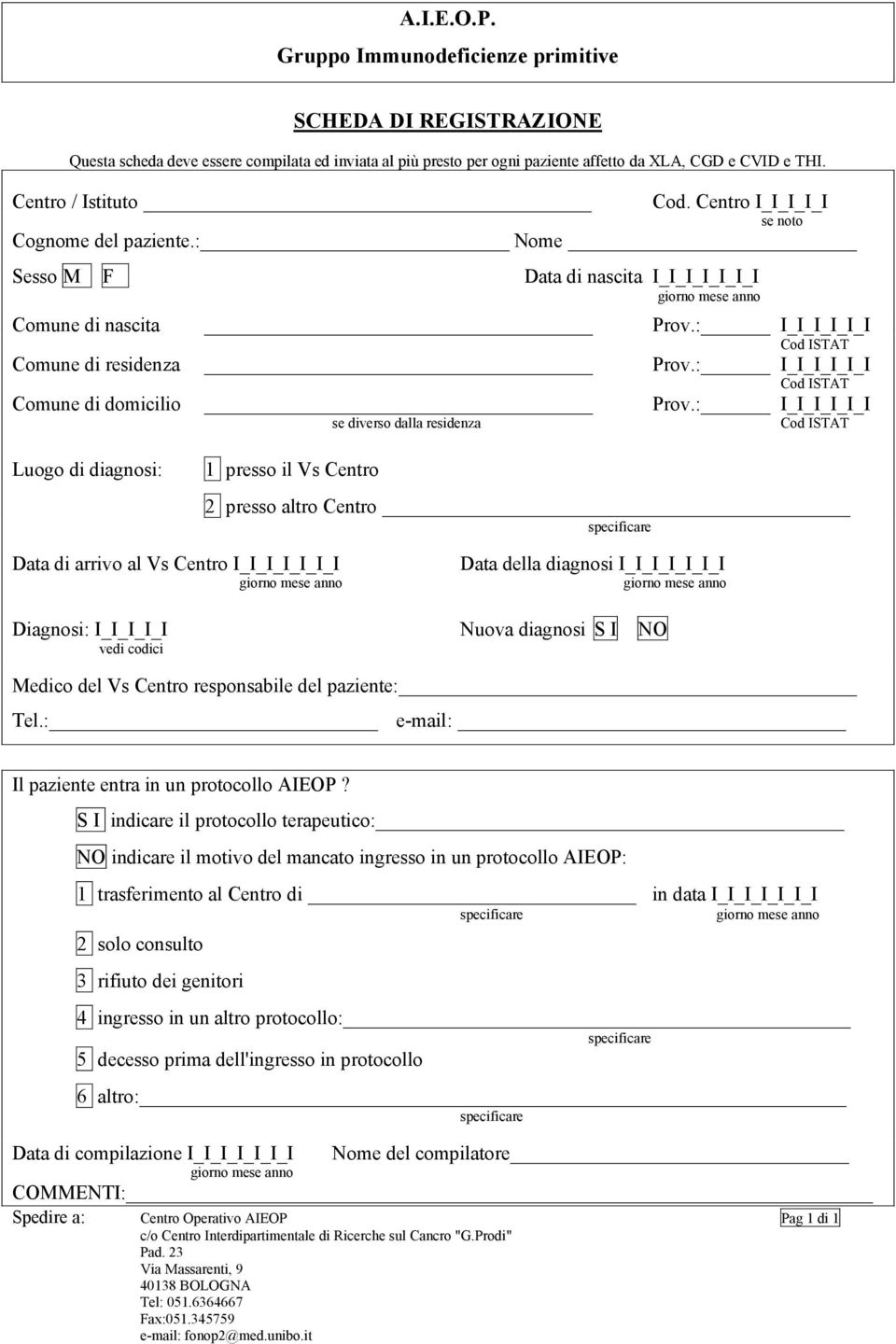 : se diverso dalla residenza Cod ISTAT Luogo di diagnosi: 1 presso il Vs Centro 2 presso altro Centro Data di arrivo al Vs Centro I Data della diagnosi I Diagnosi: I Nuova diagnosi S I NO vedi codici