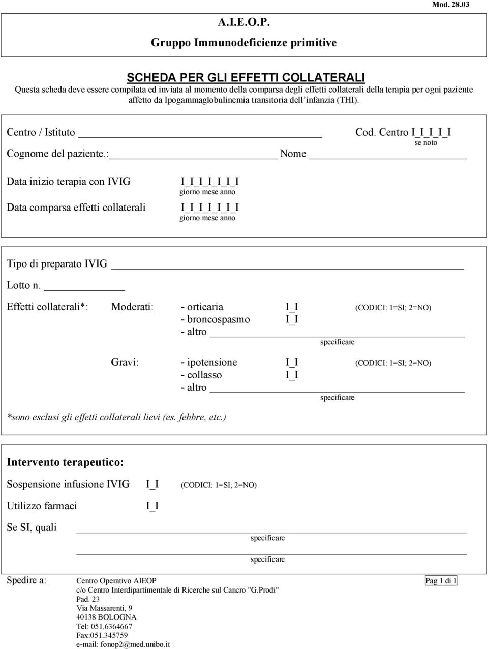 Ipogammaglobulinemia transitoria dell infanzia (THI). Centro / Istituto Cod. Centro I se noto Cognome del paziente.