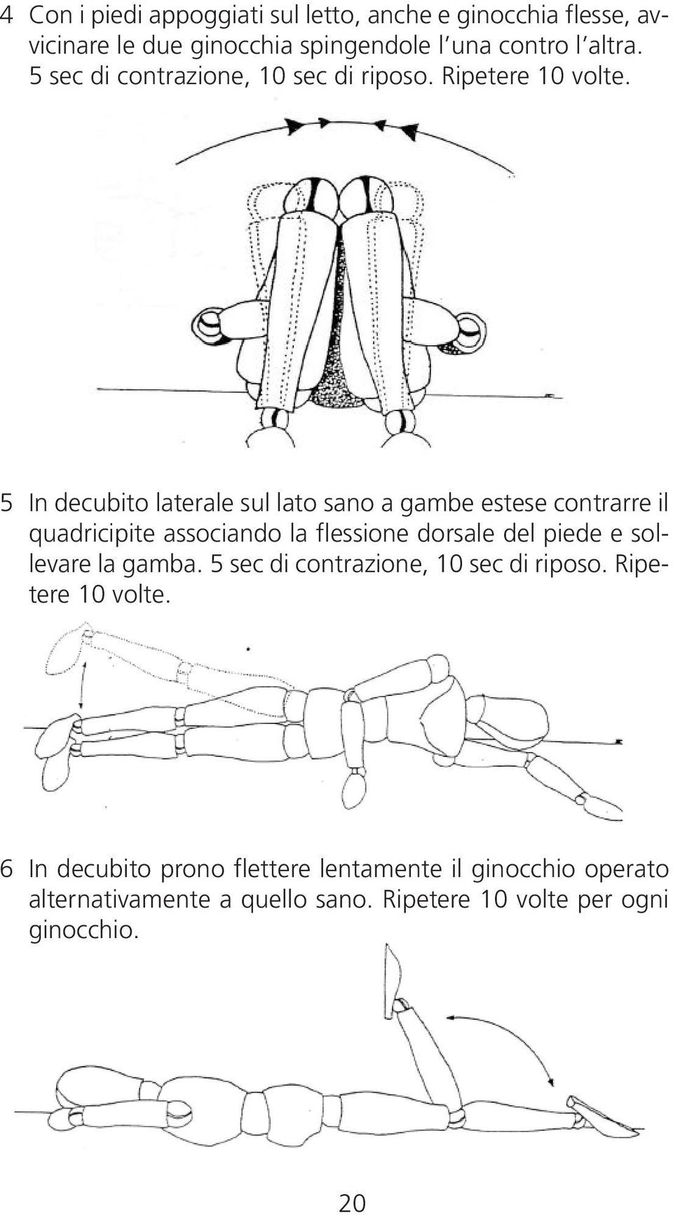 5 In decubito laterale sul lato sano a gambe estese contrarre il quadricipite associando la flessione dorsale del piede e