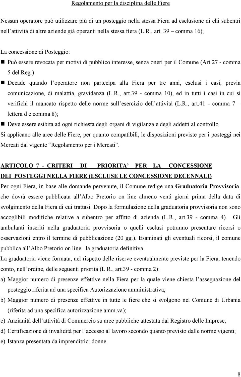 ) Decade quando l operatore non partecipa alla Fiera per tre anni, esclusi i casi, previa comunicazione, di malattia, gravidanza (L.R., art.