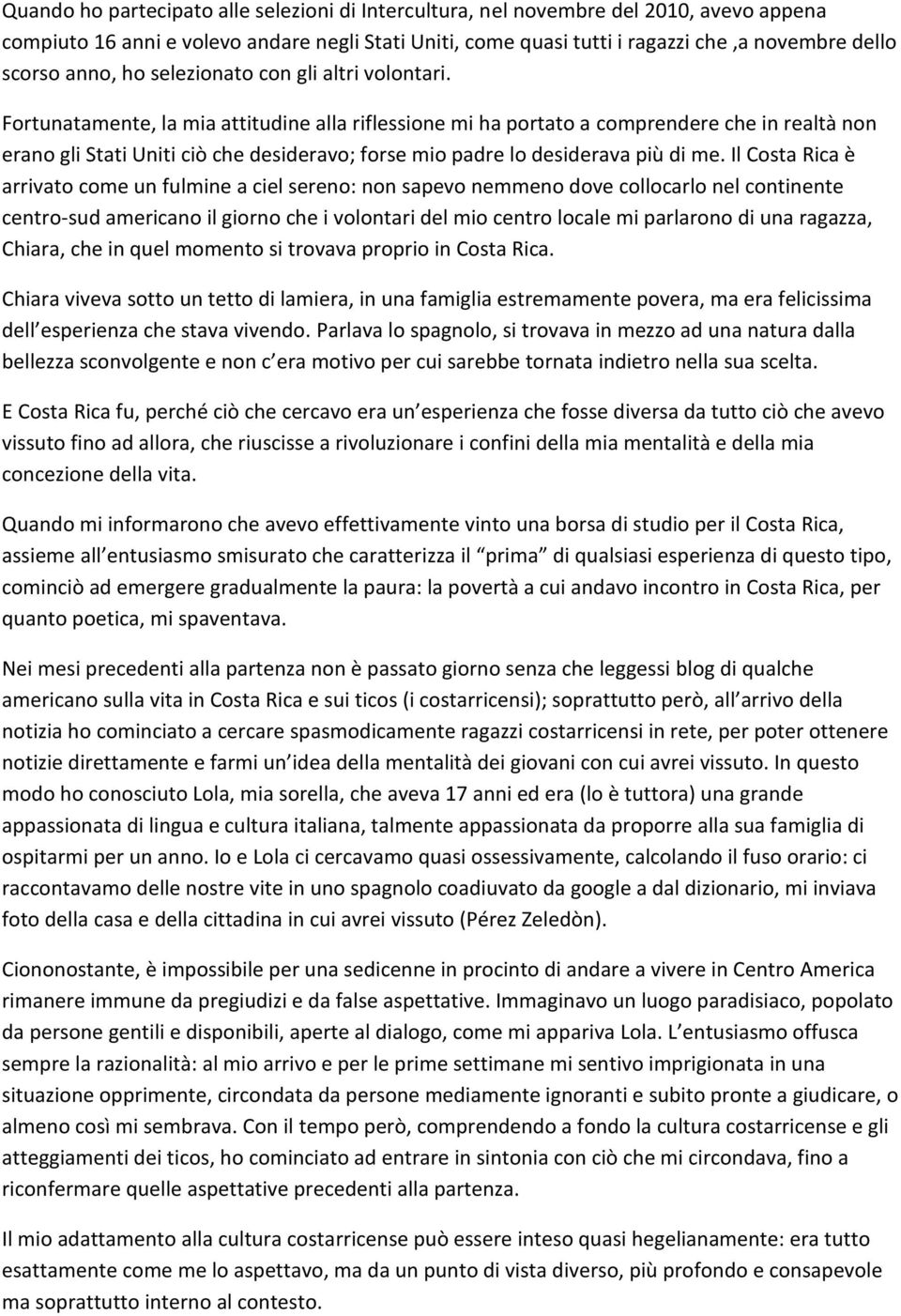 Fortunatamente, la mia attitudine alla riflessione mi ha portato a comprendere che in realtà non erano gli Stati Uniti ciò che desideravo; forse mio padre lo desiderava più di me.