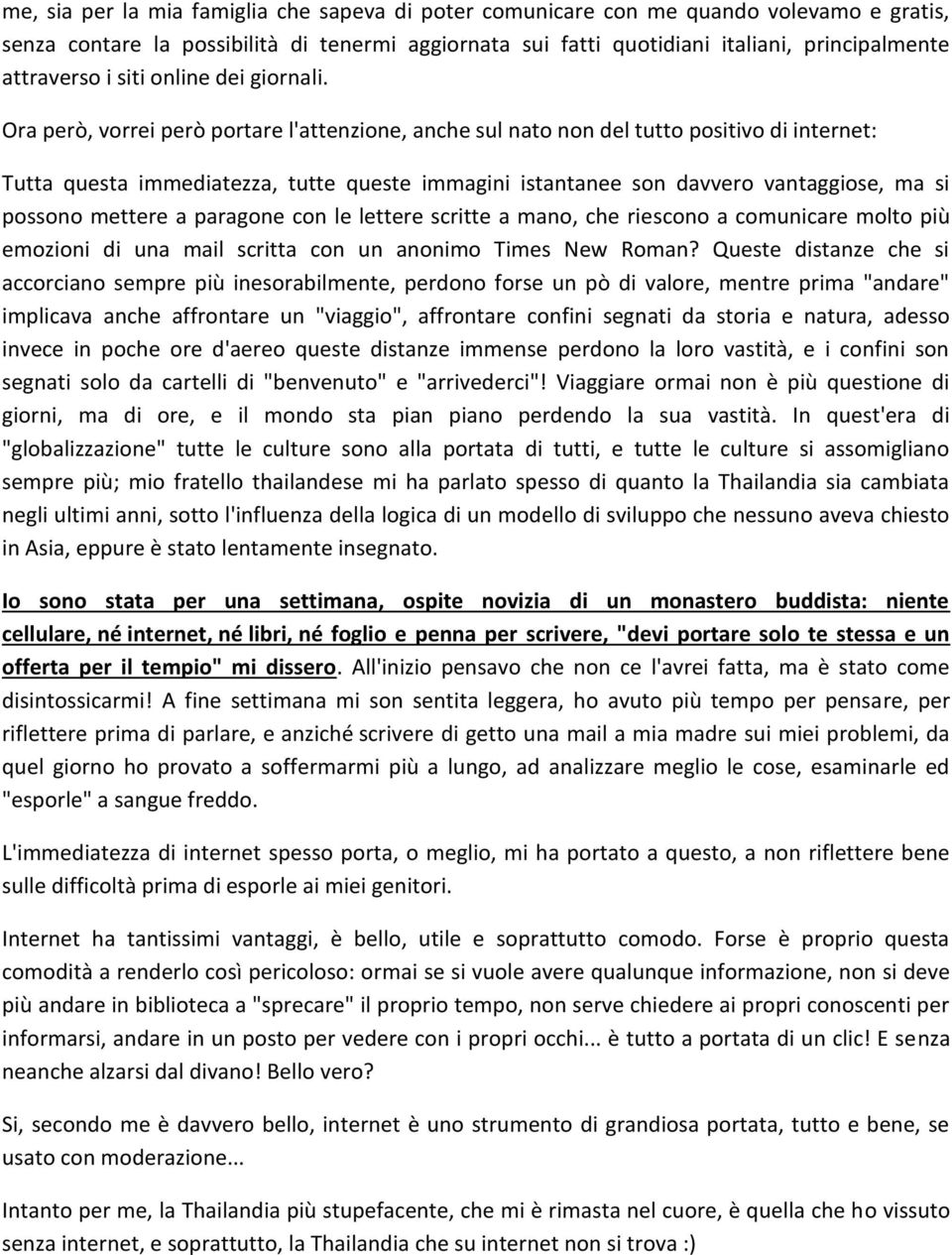 Ora però, vorrei però portare l'attenzione, anche sul nato non del tutto positivo di internet: Tutta questa immediatezza, tutte queste immagini istantanee son davvero vantaggiose, ma si possono