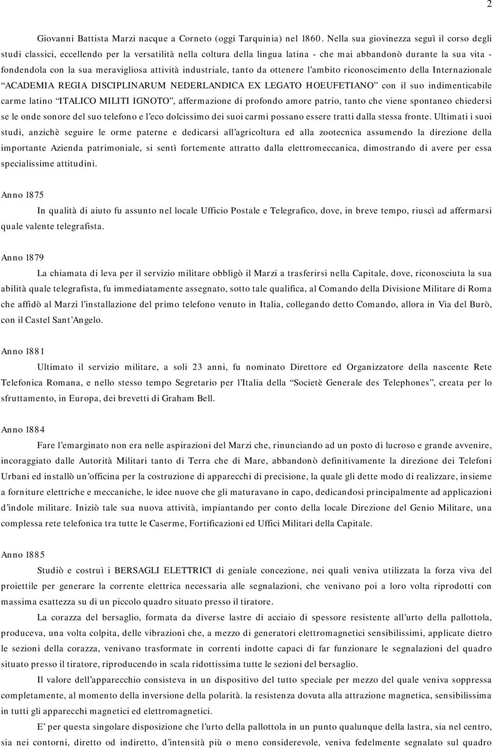 attività industriale, tanto da ottenere l ambito riconoscimento della Internazionale ACADEMIA REGIA DISCIPLINARUM NEDERLANDICA EX LEGATO HOEUFETIANO con il suo indimenticabile carme latino ITALICO