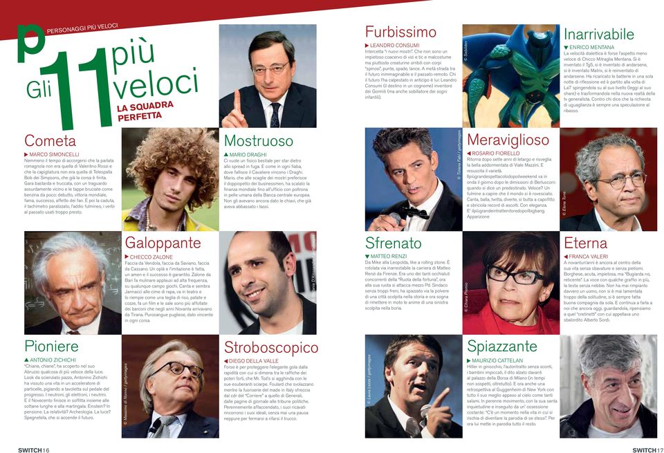 Chi il futuro l ha calpestato in anticipo è lui: Leandro Consumi (il destino in un cognome) inventore dei Gormiti (ma anche sobillatore dei sogni infantili).