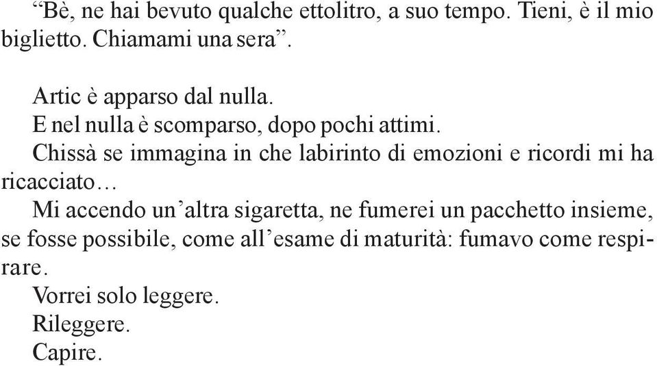 Chissà se immagina in che labirinto di emozioni e ricordi mi ha ricacciato Mi accendo un altra