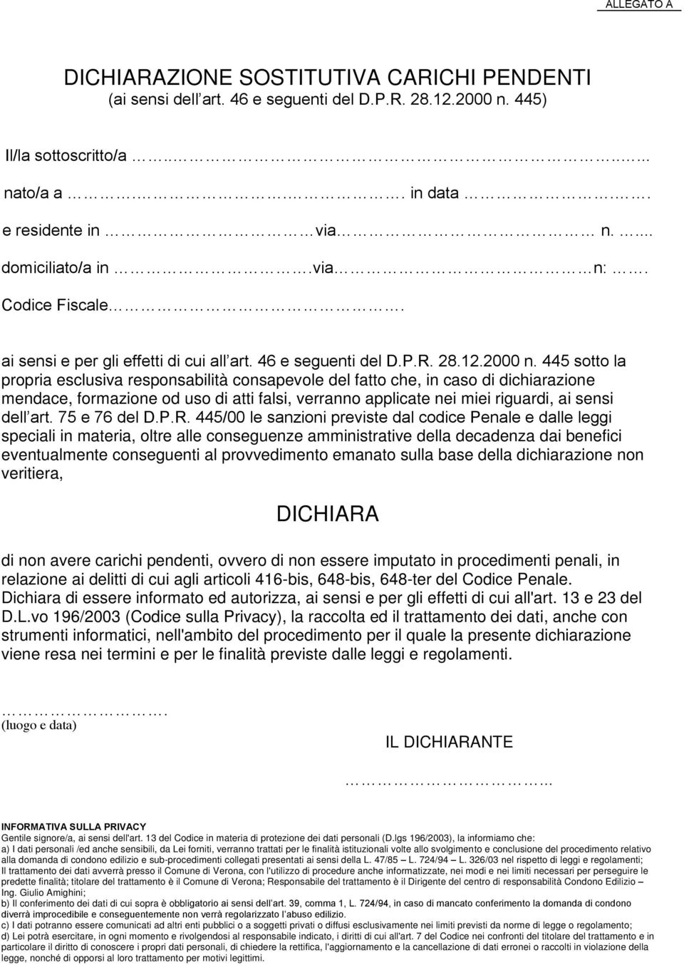 445 sotto la propria esclusiva responsabilità consapevole del fatto che, in caso di dichiarazione mendace, formazione od uso di atti falsi, verranno applicate nei miei riguardi, ai sensi dell art.