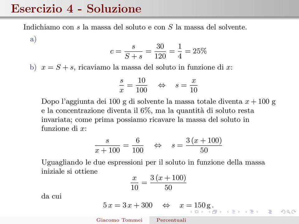 solvente la massa totale diventa x + g e la concentrazione diventa il 6%, ma la quantità di soluto resta invariata; come prima possiamo ricavare