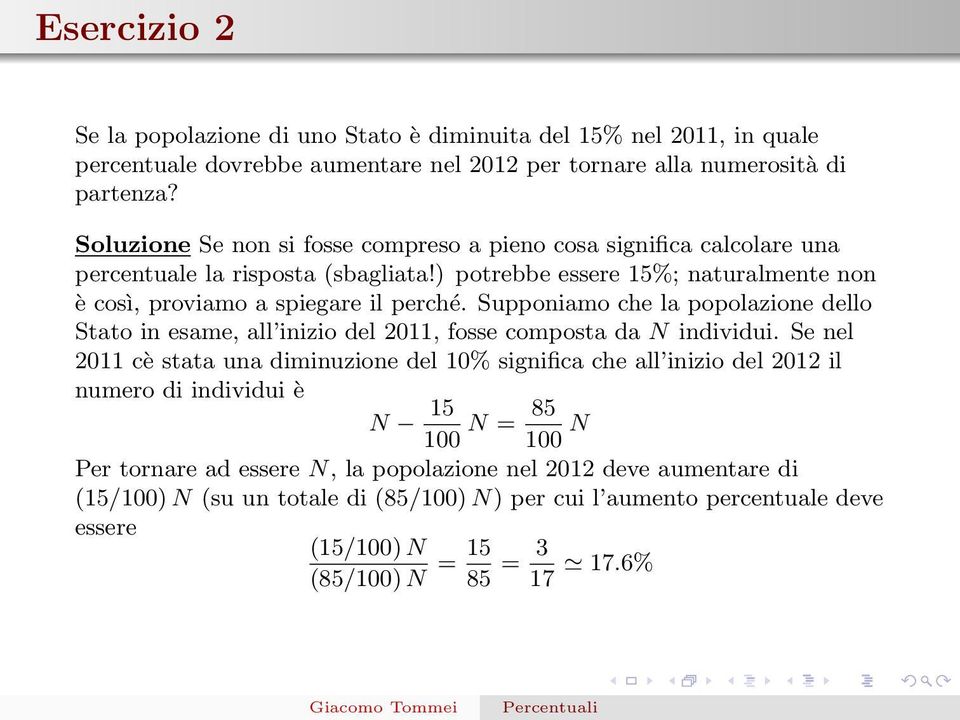 Supponiamo che la popolazione dello Stato in esame, all inizio del 2011, fosse composta da N individui.