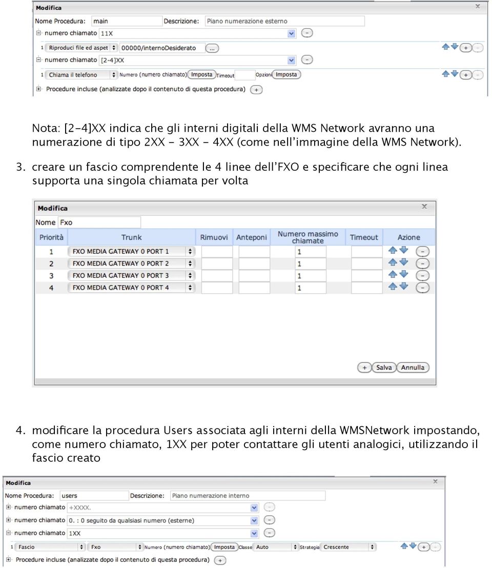 creare un fascio comprendente le 4 linee dell FXO e specificare che ogni linea supporta una singola chiamata per