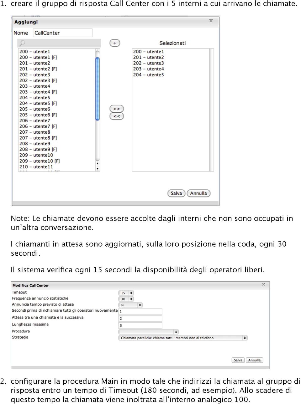 I chiamanti in attesa sono aggiornati, sulla loro posizione nella coda, ogni 30 secondi.