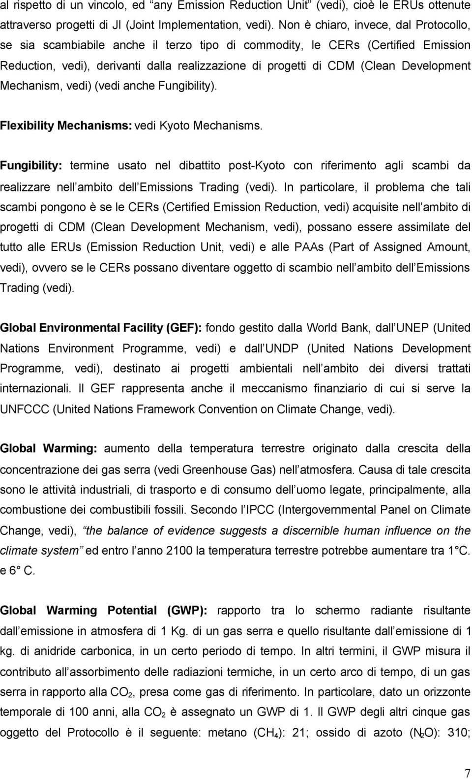 Development Mechanism, vedi) (vedi anche Fungibility). Flexibility Mechanisms: vedi Kyoto Mechanisms.