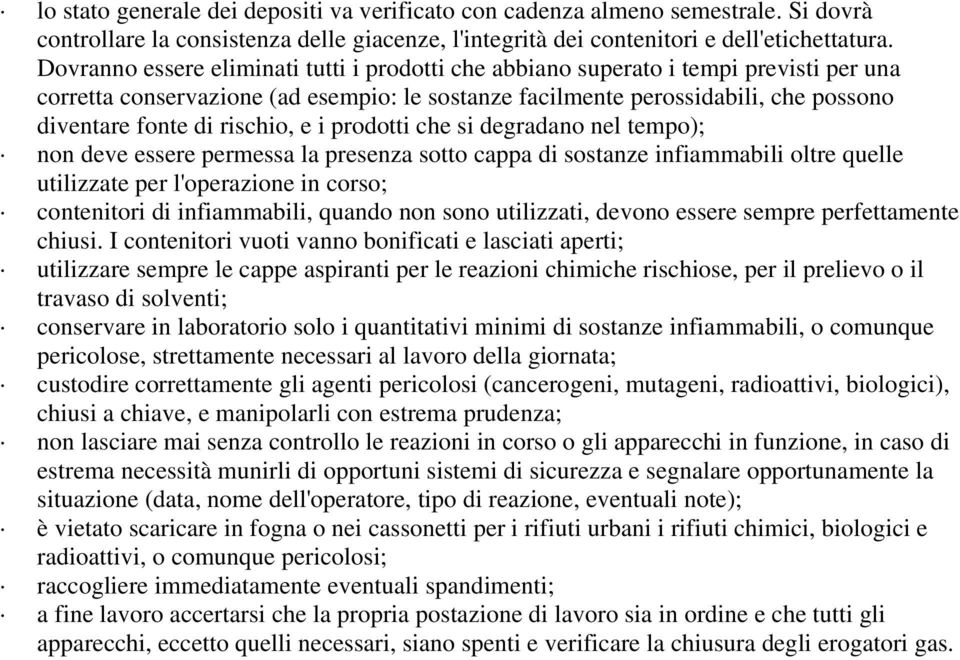 rischio, e i prodotti che si degradano nel tempo); non deve essere permessa la presenza sotto cappa di sostanze infiammabili oltre quelle utilizzate per l'operazione in corso; contenitori di