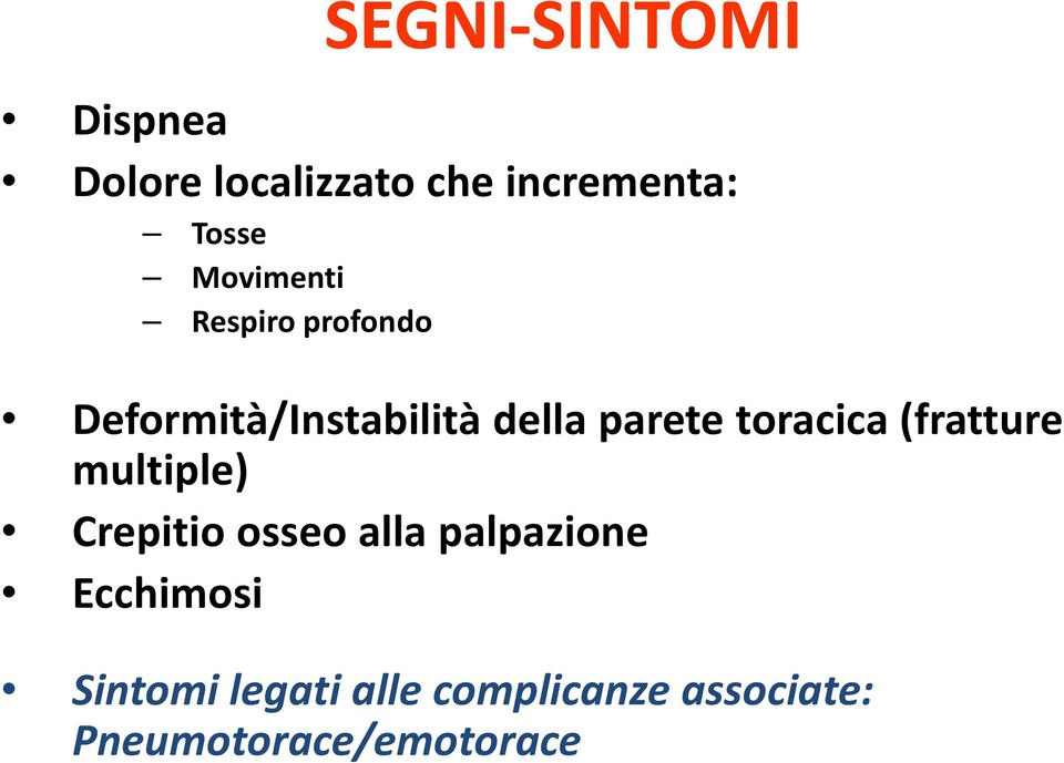 parete toracica (fratture multiple) Crepitio osseo alla palpazione