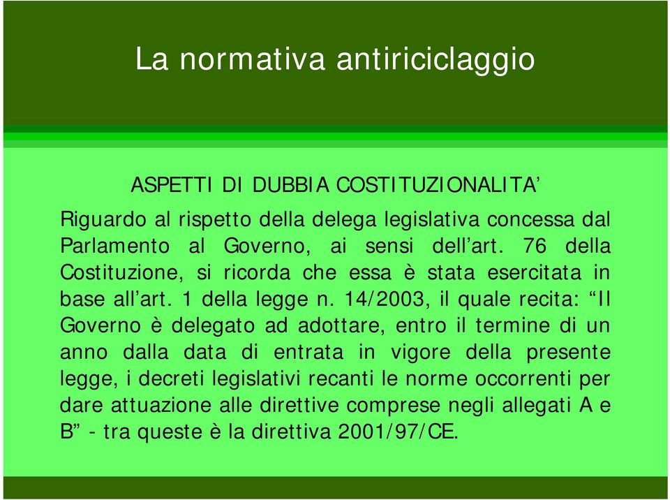 14/2003, il quale recita: Il Governo è delegato ad adottare, entro il termine di un anno dalla data di entrata in vigore della